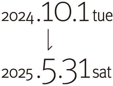 2024.10.1 tue → 2025.5.31 sat